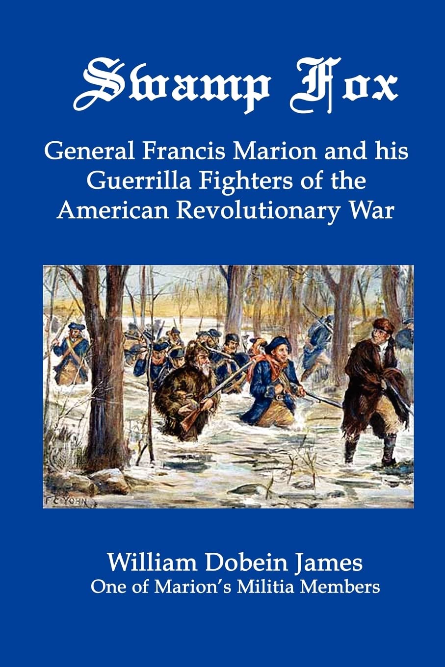 Swamp Fox: General Francis Marion and His Guerrilla Fighters of the American Revolutionary War
