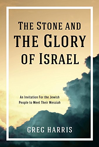 The Stone and the Glory of Israel: An Invitation for the Jewish People to Meet Their Messiah