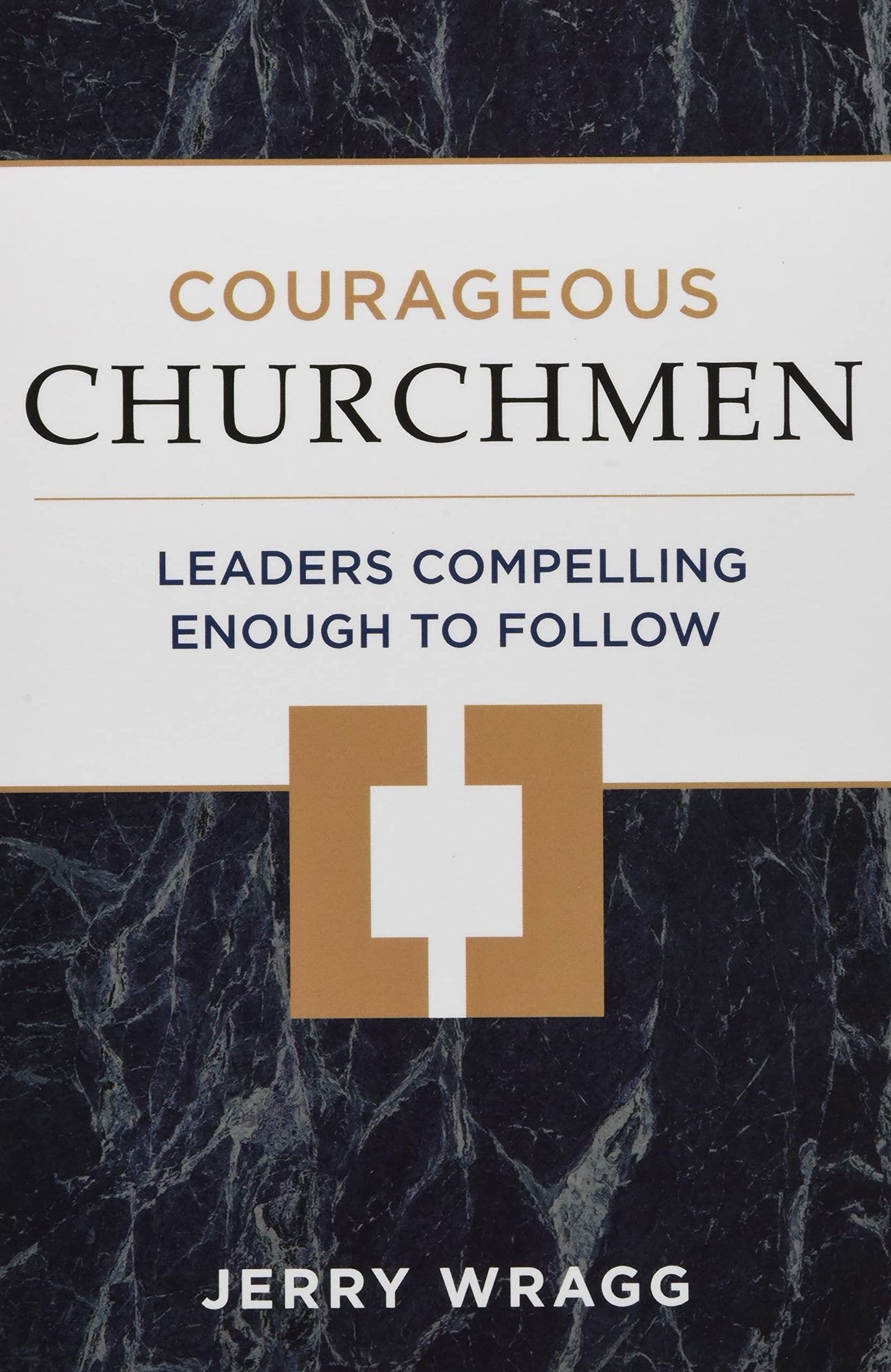 Courageous Churchmen: Leaders Compelling Enough to Follow