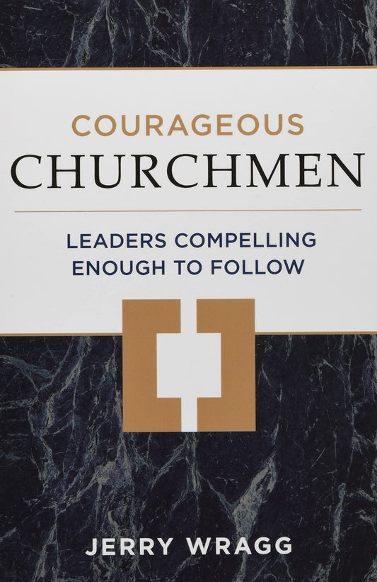 Courageous Churchmen: Leaders Compelling Enough to Follow