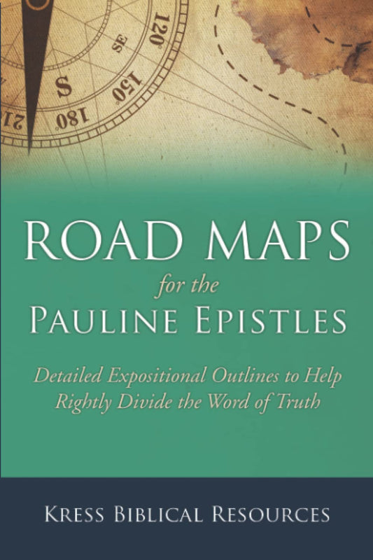 Road Maps for the Pauline Epistles: Detailed Expositional Outlines to Help Rightly Divide the Word of Truth - 7926