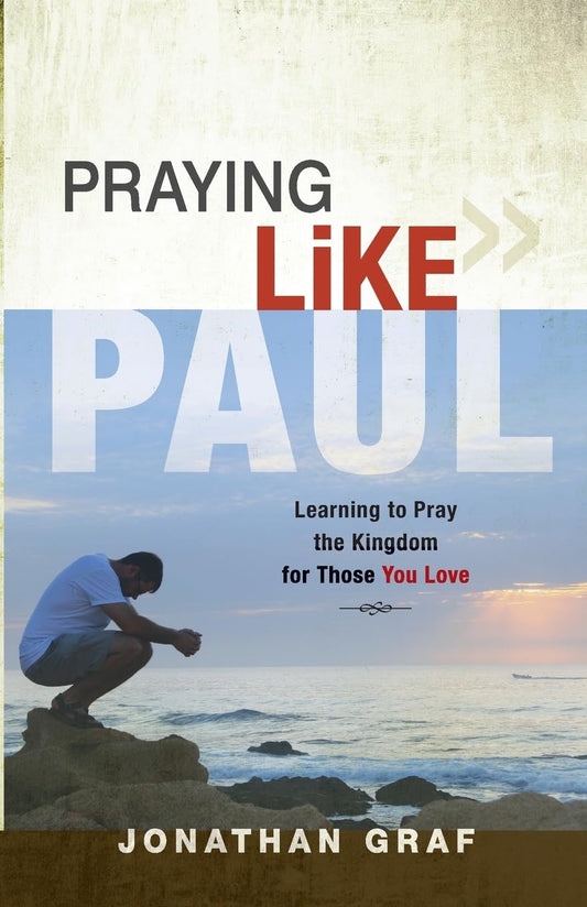 Praying Like Paul: Learning to Pray the Kingdom for Those You Love - 3196