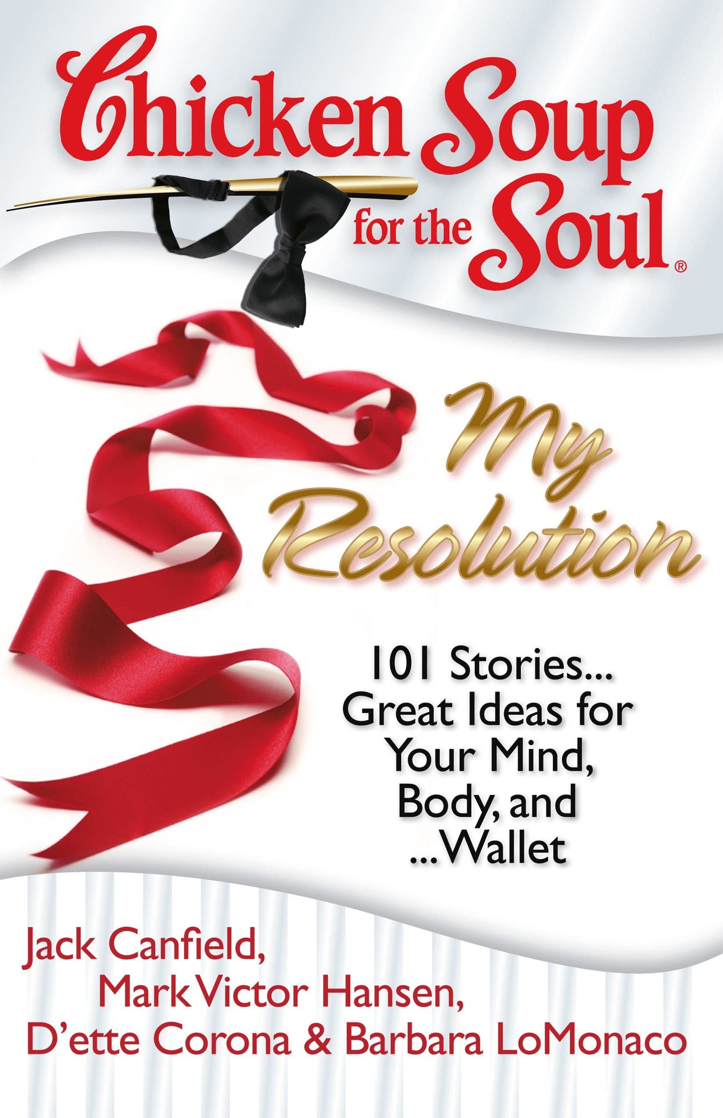 Chicken Soup for the Soul: My Resolution: 101 Stories...Great Ideas for Your Mind, Body, and ...Wallet