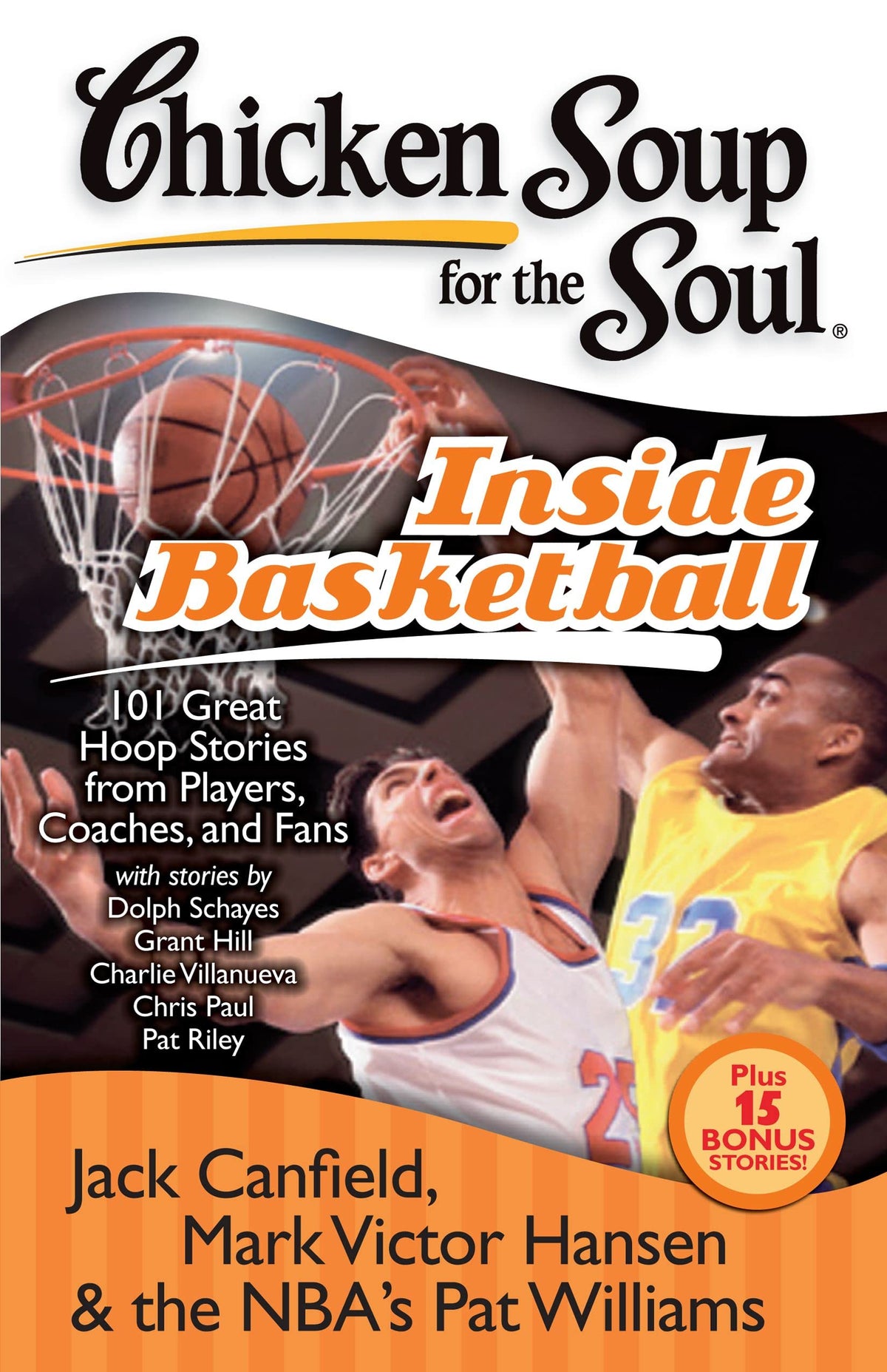 Chicken Soup for the Soul: Inside Basketball: 101 Great Hoop Stories from Players, Coaches, and Fans