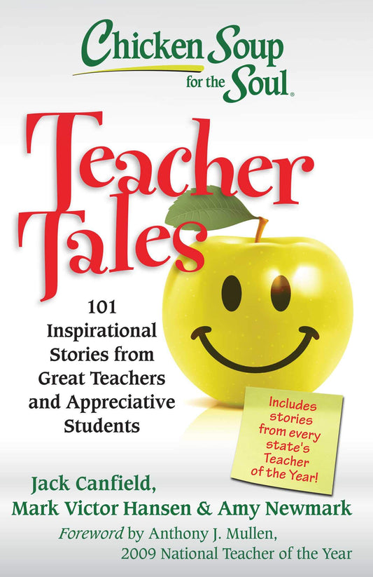 Chicken Soup for the Soul: Teacher Tales: 101 Inspirational Stories from Great Teachers and Appreciative Students - 2635