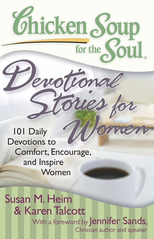 Chicken Soup for the Soul: Devotional Stories for Women: 101 Daily Devotions to Comfort, Encourage, and Inspire Women - 5824