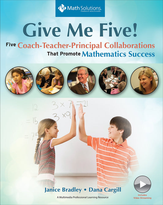Give Me Five!: Five Coach–Teacher–Principal Collaborations That Promote Mathematics Success