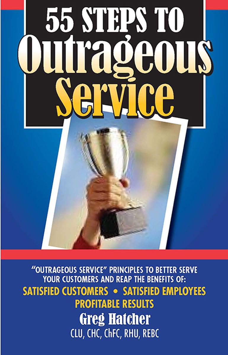 55 Steps to Outrageous Service: Outrageous Service Principles to Better Serve Your Customers - 5471