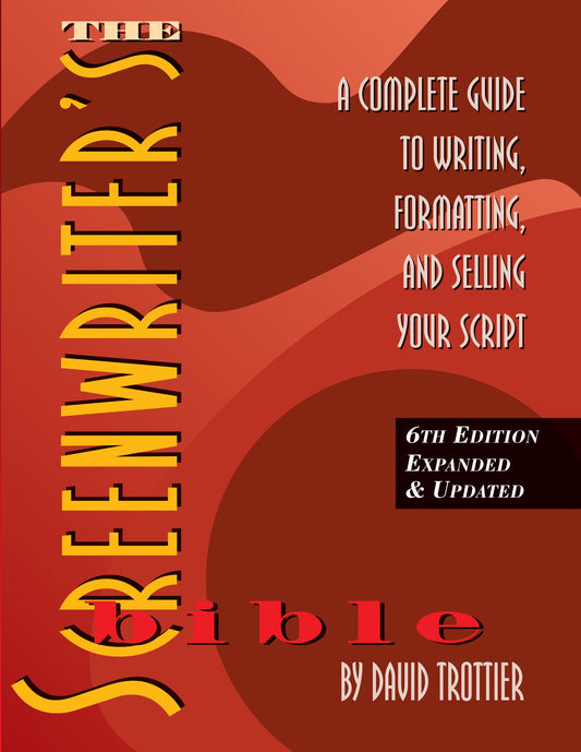 The Screenwriter's Bible: A Complete Guide to Writing, Formatting, and Selling Your Script