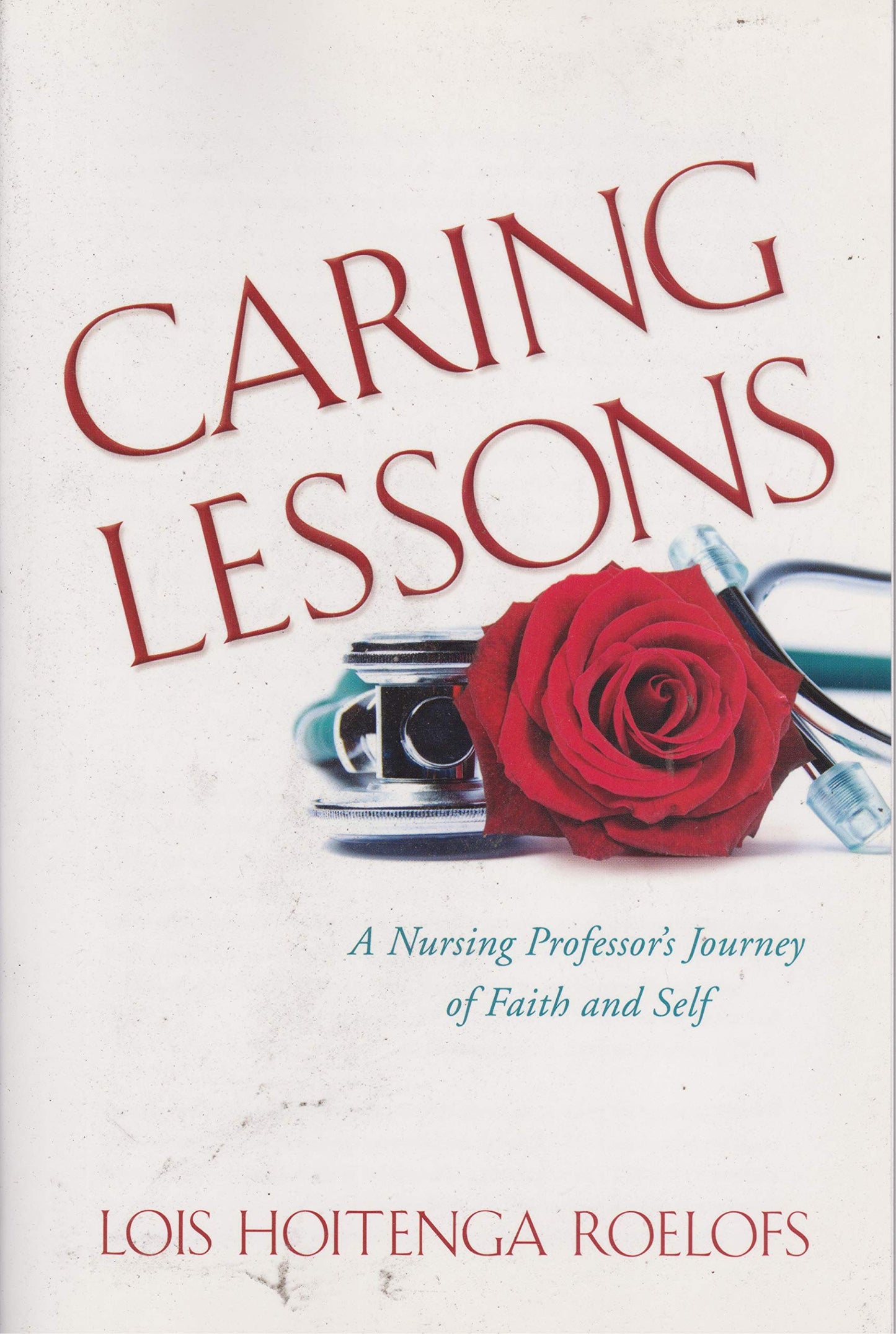 Caring Lessons: A Nursing Professors Journey of Faith and Self
