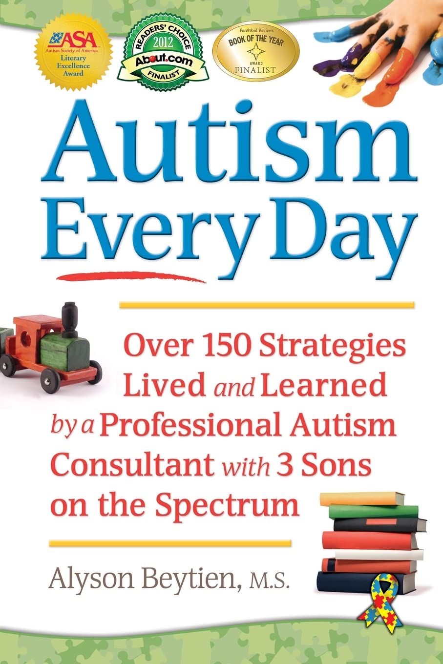 Autism Every Day: Over 150 Strategies Lived and Learned by a Professional Autism Consultant with 3 Sons on the Spectrum