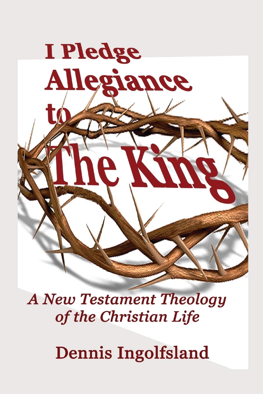I Pledge Allegiance to the King: A New Testament Theology of the Christian Life