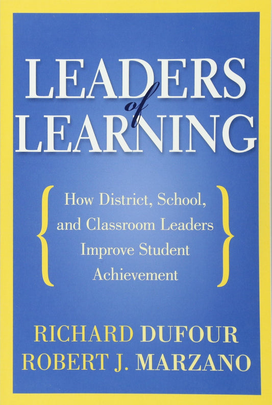 Leaders of Learning: How District, School, and Classroom Leaders Improve Student Achievement (Bringing the Professional Learning Community Process to Life) - 6192