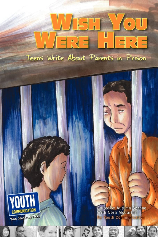 Wish You Were Here: Teens Write about Parents in Prison