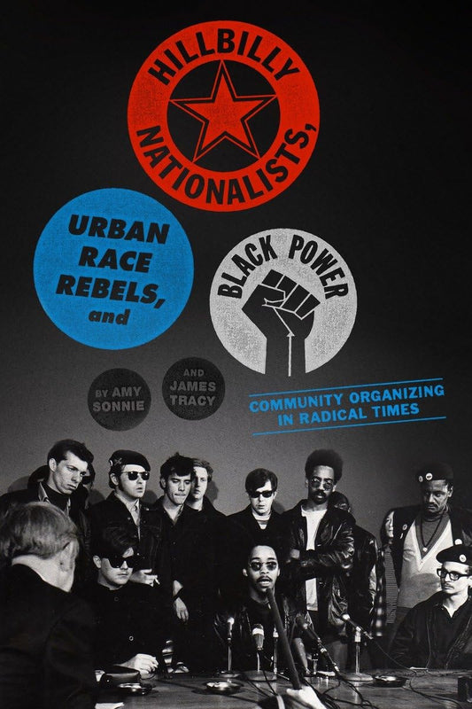 Hillbilly Nationalists, Urban Race Rebels, and Black Power: Community Organizing in Radical Times