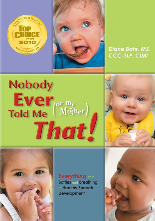 Nobody Ever Told Me (or my Mother) That!: Everything from Bottles and Breathing to Healthy Speech Development - 2759