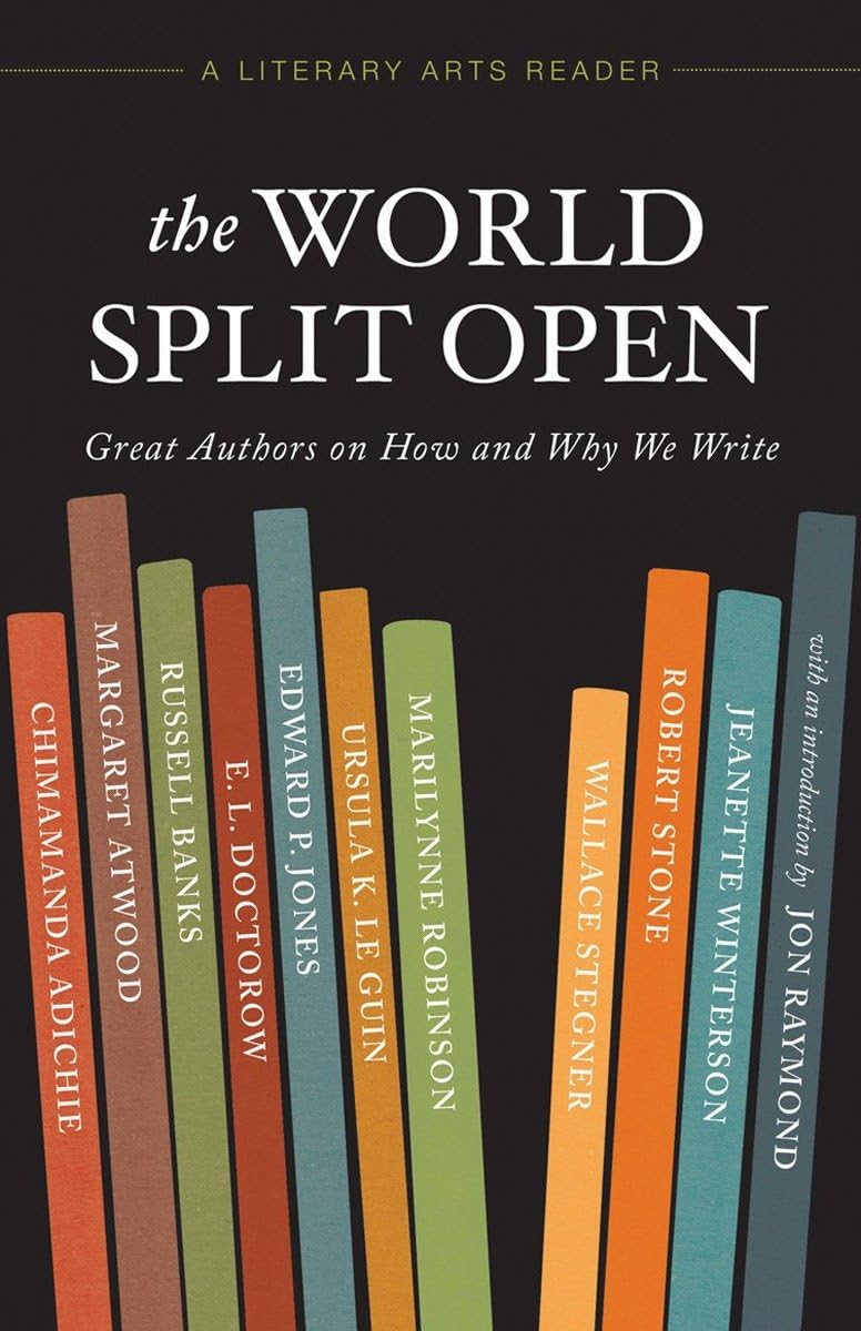 The World Split Open: Great Authors on How and Why We Write (A Literary Arts Reader)