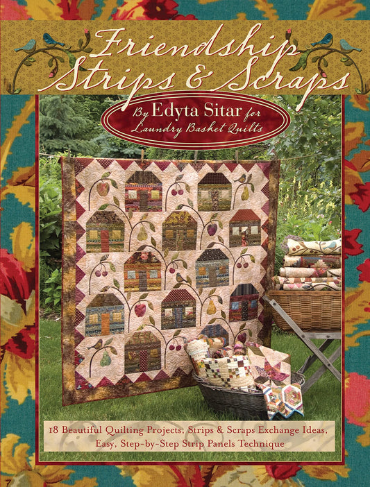 Friendship Strips & Scraps: 18 Beautiful Quilting Projects, Strips & Scraps Exchange Ideas, Easy, Step-by-Step Strip Panels Technique (Landauer) Stash-Busting Quilts, Wallhangings, and Table Toppers - 9953