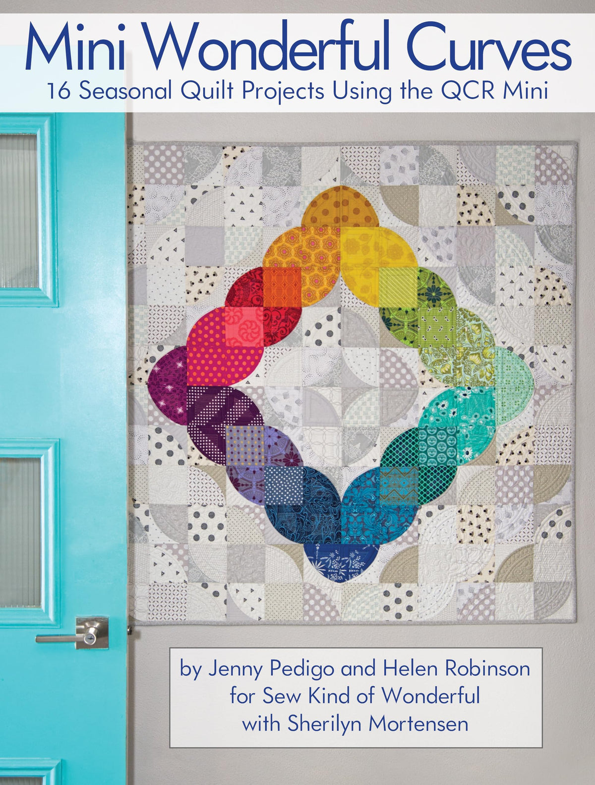 Mini Wonderful Curves: 16 Seasonal Quilt Projects Using the QCR Mini (Landauer) How to Cut Easy, Accurate Curves with Sew Kind of Wonderful's Quick Curve Ruler, with Quilting Patterns