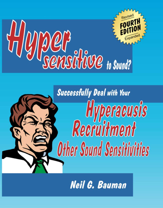 Hypersensitive to Sound?: Successfully Deal with Your Hyperacusis, Recruitment & Other Sound Sensitivities