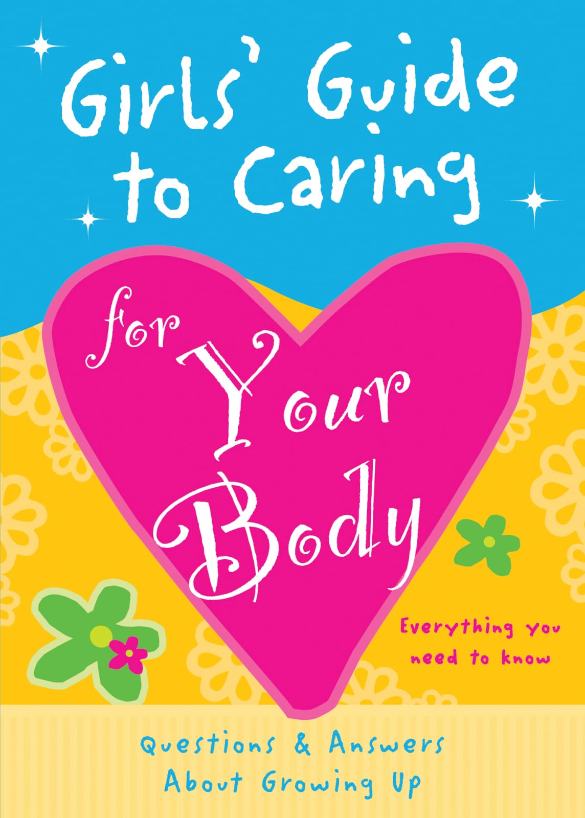 Girls' Guide to Caring for Your Body: Helpful Advice for Growing Up