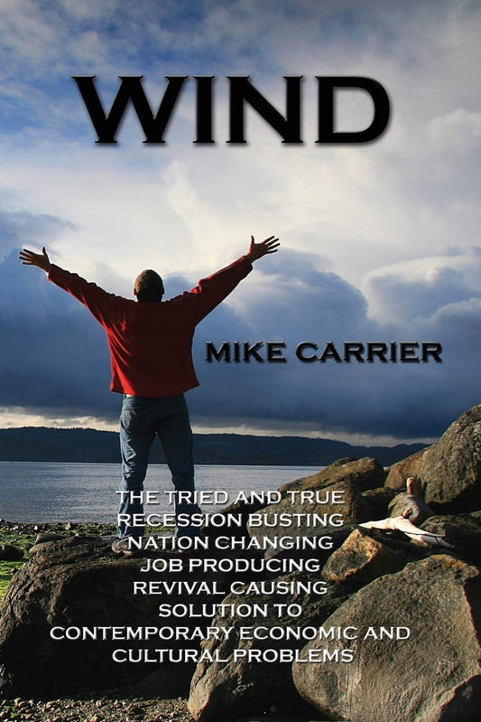 Wind: The tried and true, recession busting, nation changing, job producing, revival causing solution