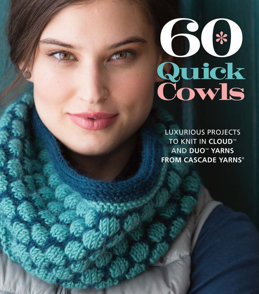 60 Quick Cowls: Luxurious Projects to Knit in Cloud™ and Duo™ Yarns from Cascade Yarns® (60 Quick Knits Collection) - 3300