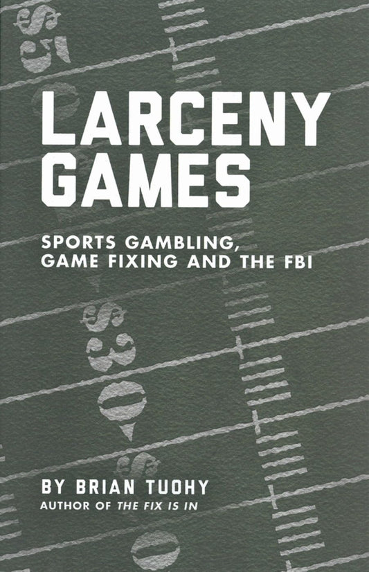 Larceny Games: Sports Gambling, Game Fixing and the FBI