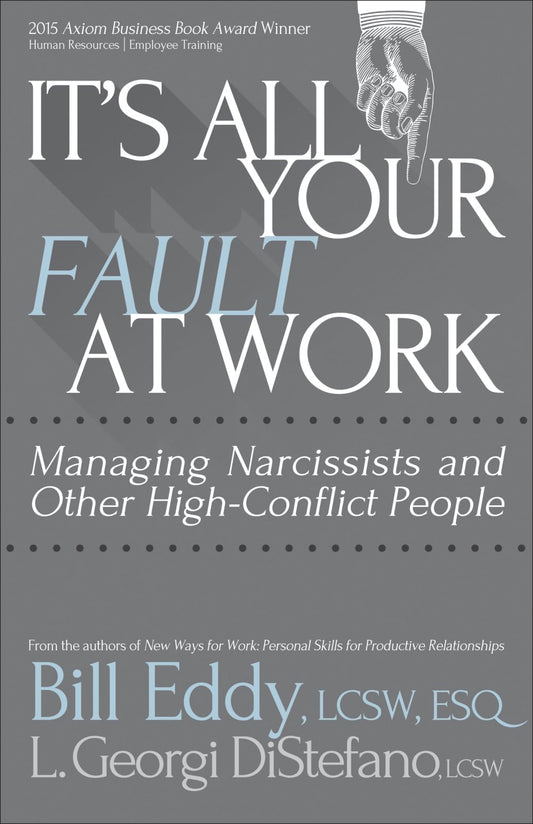 It's All Your Fault at Work!: Managing Narcissists and Other High-Conflict People - 8159