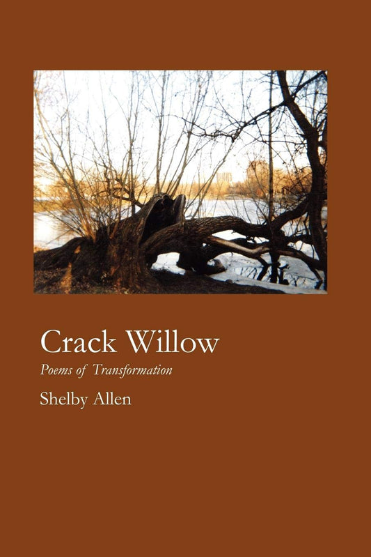 Crack Willow: Poems of Transformation - 2650
