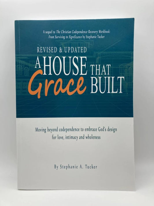 A House That Grace Built: Moving Beyond Codependence to Embrace God's Design for Love, Intimacy and Wholeness - 1736