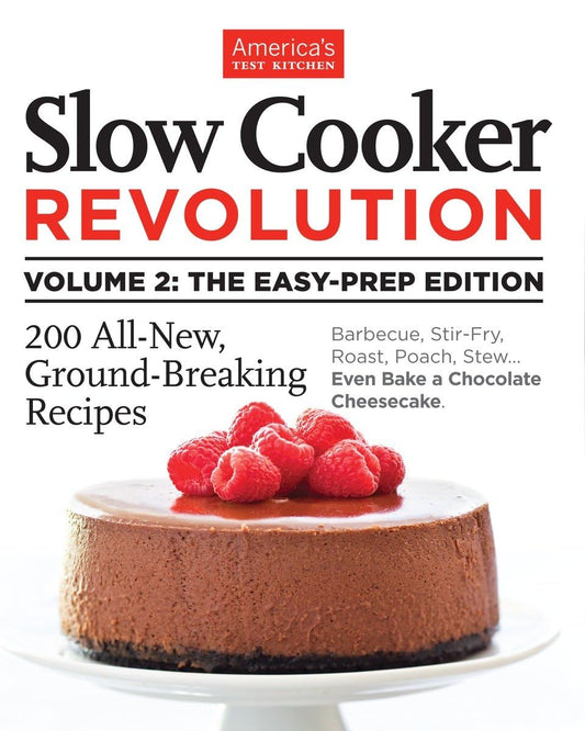 Slow Cooker Revolution Volume 2: The Easy-Prep Edition: 200 All-New, Ground-Breaking Recipes - 7548