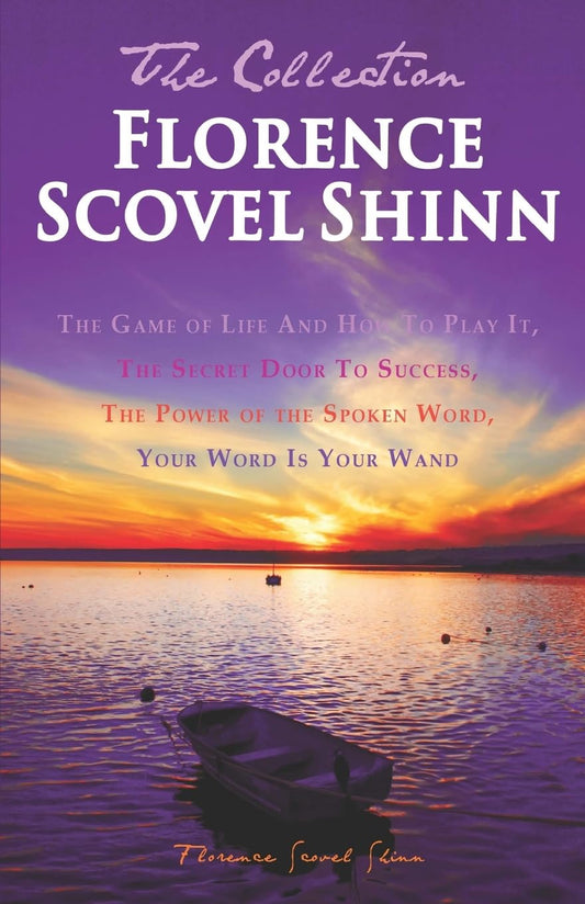 Florence Scovel Shinn - The Collection: The Game of Life And How To Play It, The Secret Door To Success, The Power of the Spoken Word, Your Word Is Your Wand - 2719