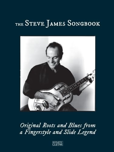 The Steve James Songbook - Original Roots and Blues from a Fingerstyle and Slide Legend