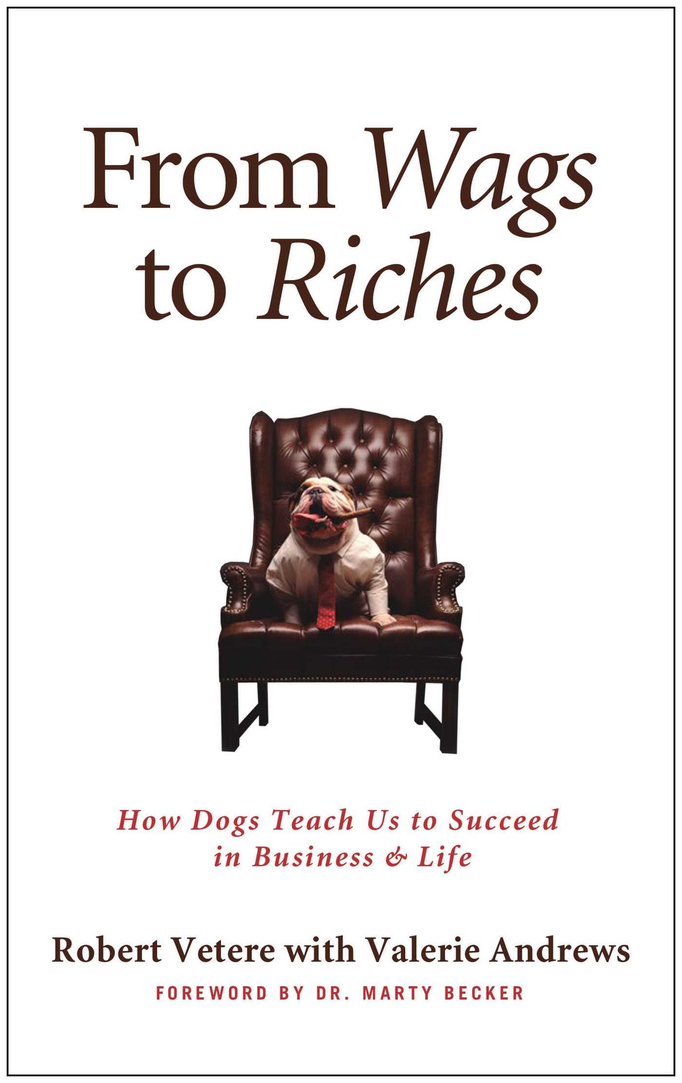 From Wags to Riches: How Dogs Teach Us to Succeed in Business & Life - 7459