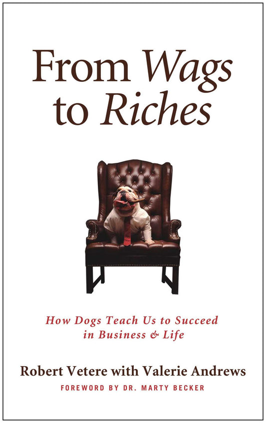 From Wags to Riches: How Dogs Teach Us to Succeed in Business & Life - 7459