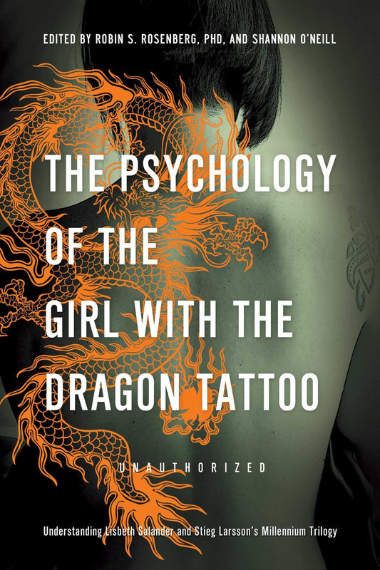 The Psychology of the Girl with the Dragon Tattoo: Understanding Lisbeth Salander and Stieg Larsson s Millennium Trilogy (Smart Pop) - 1794