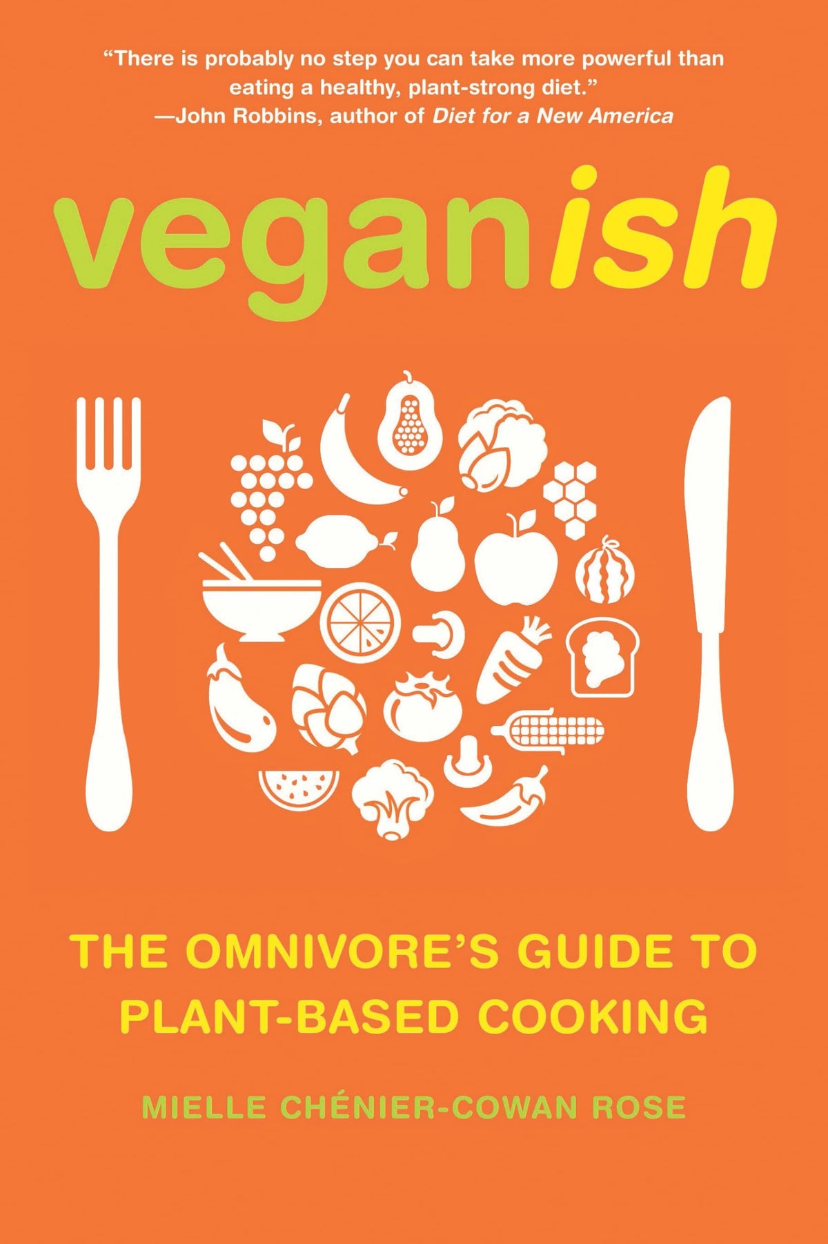 Veganish: The Omnivore's Guide to Plant-Based Cooking