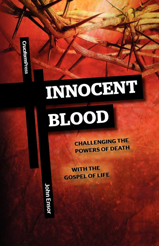 Innocent Blood: Challenging the Powers of Death with the Gospel of Life