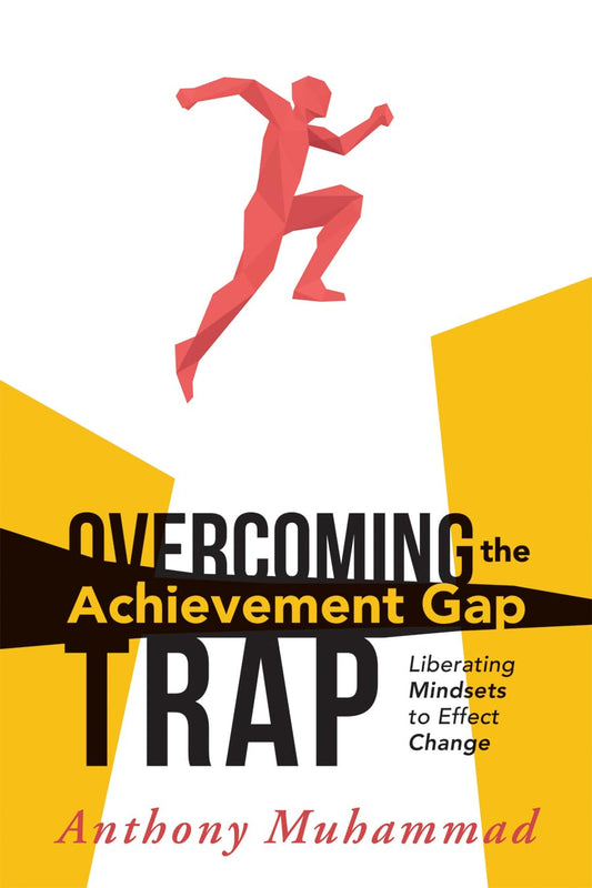 Overcoming the Achievement Gap Trap: Liberating Mindsets to Effect Change (Reduce Inequality in Education and Examine the Schools Roles in Superiority and Victim Mindsets) (Classroom Strategies) - 2305