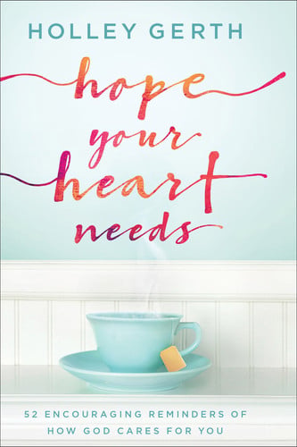 Hope Your Heart Needs 52 Encouraging Reminders of How God Cares for You