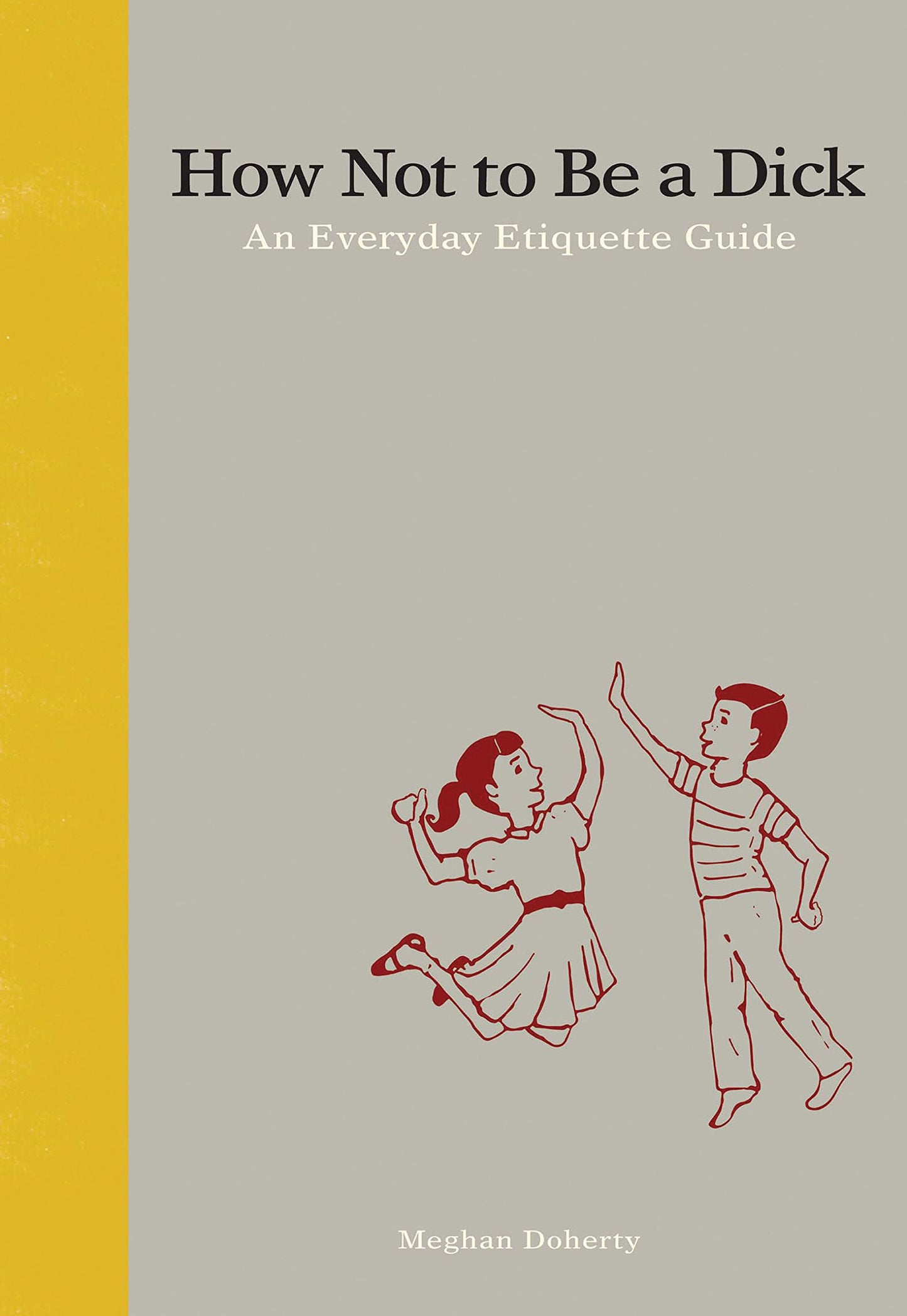 HOW NOT TO BE A D*CK: AN EVERYDA