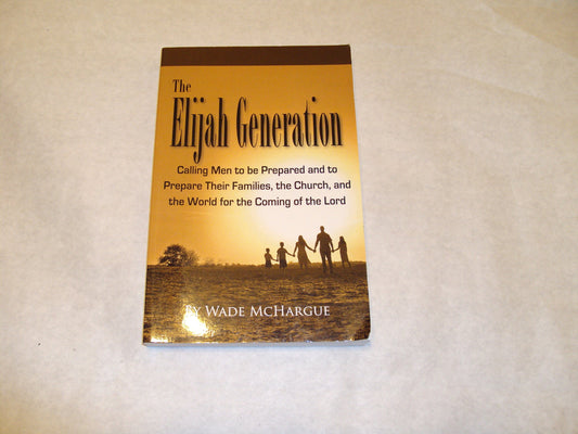 Elijah Generation Calling Men to Be Prepared and to Prepare Their Families, the Church, and the World for the Coming of the Lord