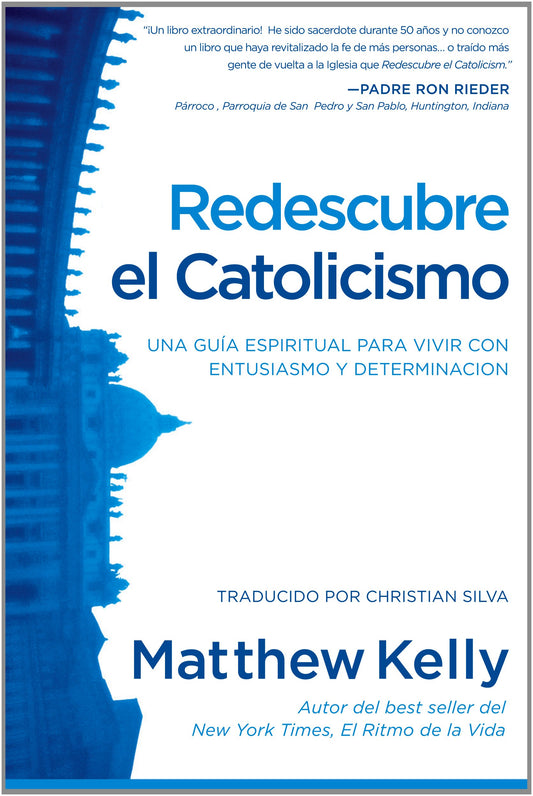 Redescubre el Catolicismo: Una Guía Espiritual Para Vivir Con Entusiasmo Y Determinacion (Rediscover Catholicism Spanish Edition)