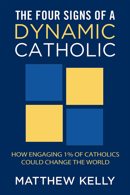 The Four Signs of a Dynamic Catholic: How Engaging 1% of Catholics Could Change the World - 1288