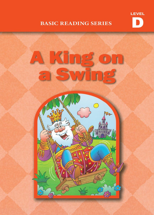 Basic Reading Series, Level D Reader, A King on a Swing: Classic Phonics Program for Beginning Readers, ages 5-8, illus., 192 pages (Basic Reading ... Program for Beginning Readers, ages 5-8) - 4771