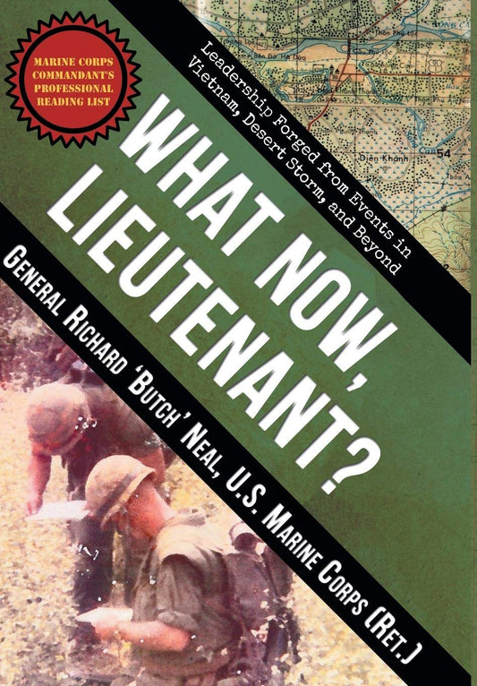 What Now, Lieutenant?: Leadership Forged from Events in Vietnam, Desert Storm and Beyond - 8242