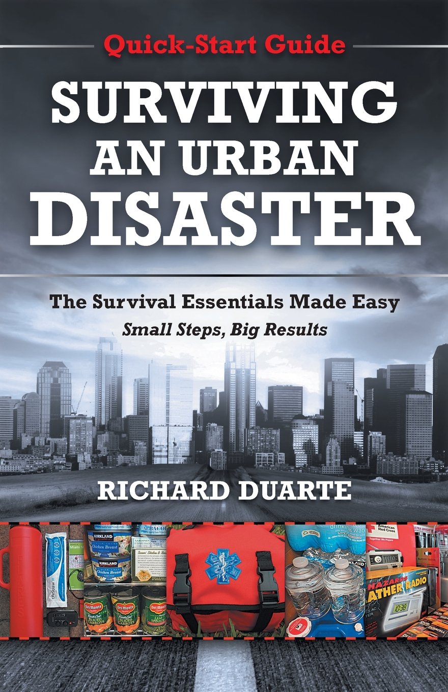 Surviving an Urban Disaster: The Survival Essentials Made Easy, Small Steps, Big Results