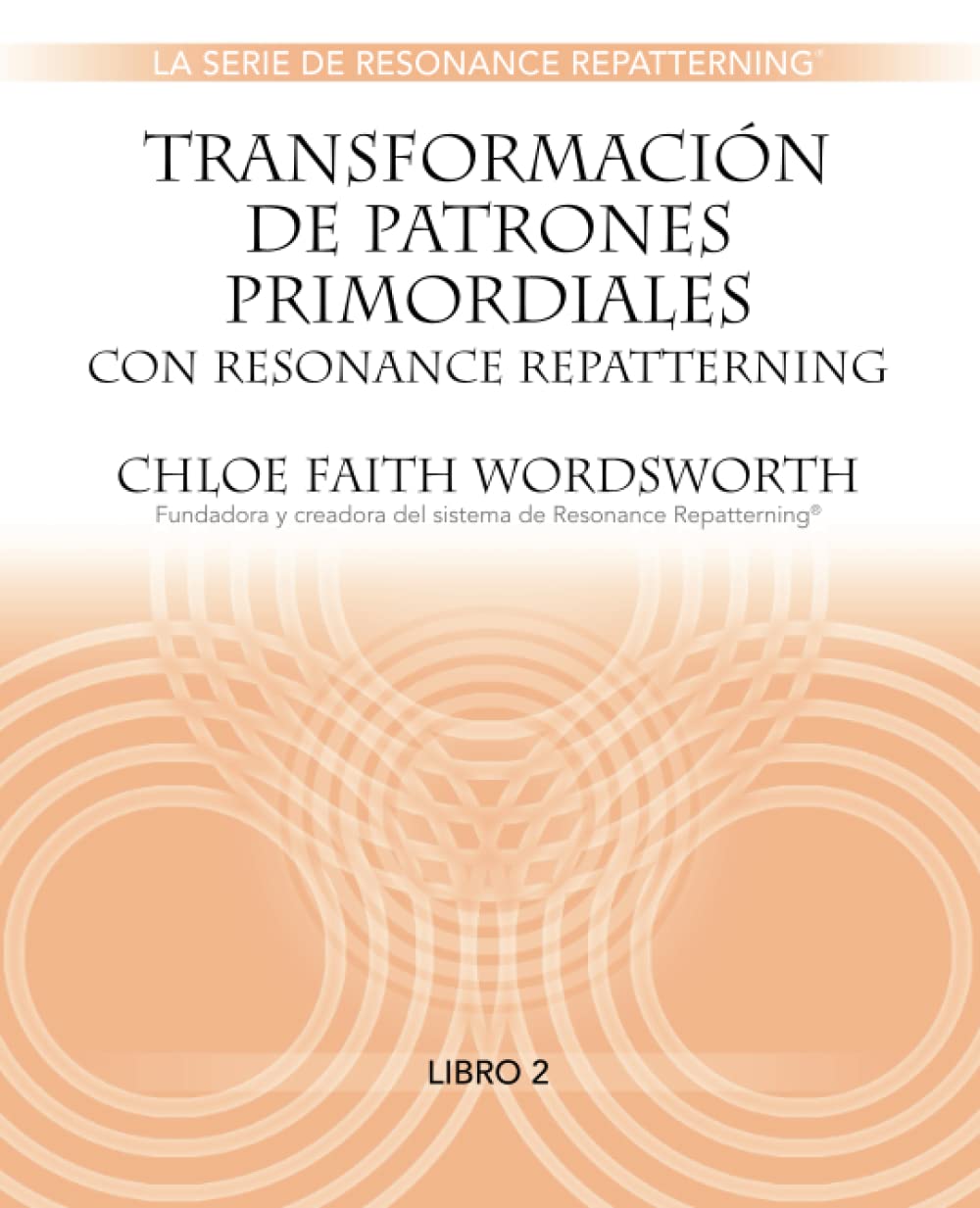 Transformación de Patrones Primordiales con Resonance Repatterning (Spanish La Serie de Resonance Repatterning) (Spanish Edition)