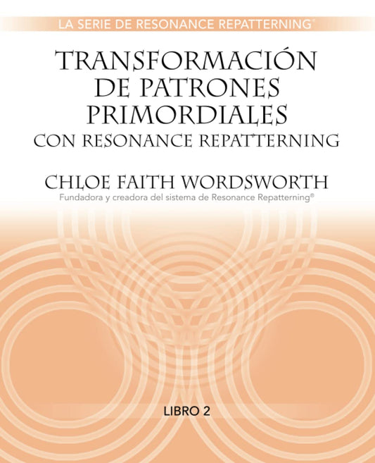 Transformación de Patrones Primordiales con Resonance Repatterning (Spanish La Serie de Resonance Repatterning) (Spanish Edition)